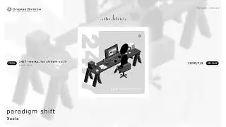 [Official] paradigm shift / Xacla [24/7 -works. for stream vol.1-]