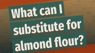 What can I substitute for almond flour?