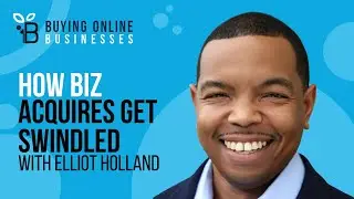 Acquirers Get Swindled Deals Without Understanding Proper Business Due Diligence with Elliot Holland