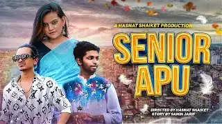 Senior Apu | Samin Jarif | Rafi Bhaiyu | Borsha | Hasnat Shaiket | Bangla Shortfilm | Comedy | Love