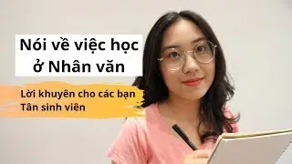 Nói về Nhân văn (USSH-HCM) | Lời khuyên cho các bạn sinh viên