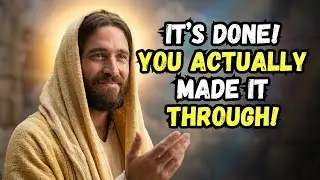 GOD'S MESSAGE TODAY: IT&rsquo;S DONE! YOU ACTUALLY MADE IT THROUGH!  GOD SAYS | GOD'S MESSAGE NOW