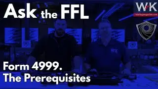 Ask the FFL:  ATF Form 4999.  The Prerequisites