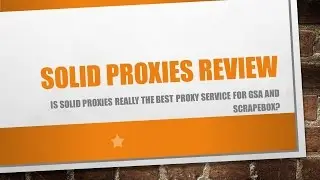 Solid Proxies Review Pt 1- Is Solid Proxies The Best Proxy Service For GSA SER and Scrapebox?
