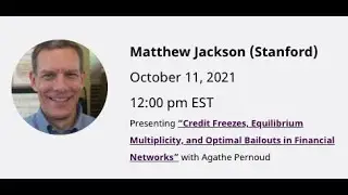 Matthew Jackson (Stanford) &ldquo;Credit Freezes, Multiplicity, and Optimal Bailout in Financial Networks&rdquo;