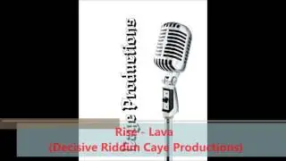 Rise - Lava (Decisive Riddim Caye Productions)