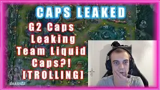 G2 Caps Leaking Team Liquid Caps?! [TROLLING]
