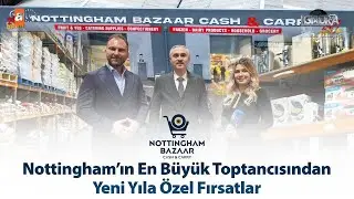 Nottingham’ın en büyük toptancısından yeni yıla özel fırsatlar… / Londra Aktüel 335. Bölüm