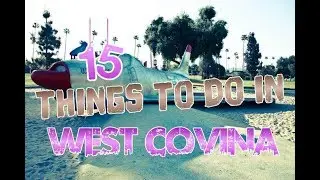 Top 15 Things To Do In West Covina, California