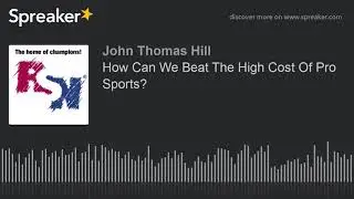 How Can We Beat The High Cost Of Pro Sports?
