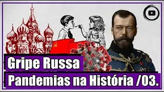 Gripe Russa (1889-1890 / 1977-1979) - Pandemias na hist&oacute;ria / 03.