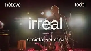 Irreal 'Societat Verinosa' - Feeel | betevé