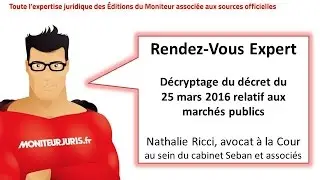 Rendez-Vous Expert Moniteur Juris : Décryptage du décret du 25 mars 2016 relatif aux marchés publics