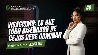 Episodio 6 / El visagismo: Lo que todo diseñador de cejas debe dominar. 