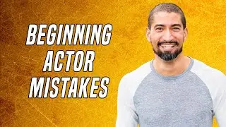 Mistakes Beginning Actors Make | How To Become An Actor