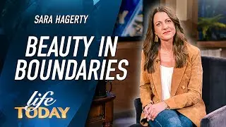 Sara Hagerty: Beauty In Boundaries (LIFE Today)