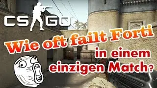 Wie oft failt Forti in einem einzigen CS:GO Match?
