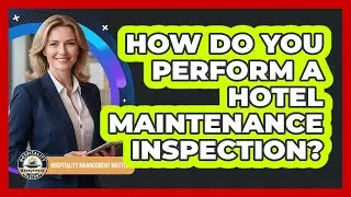 How Do You Perform A Hotel Maintenance Inspection?