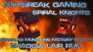 Spiral Knights Outbreak Gaming Guild Run - Shadow Lair - Ironclaw Munitions Factory Part: 2