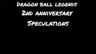 Dragon Ball Legends 2nd Anniversary Speculations!