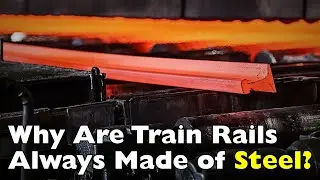 Why Are Train Rails Made of Steel and Not Other Metals?