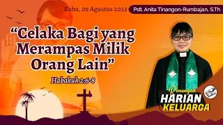 RHK 09 Agustus 2023 | “Celaka bagi yang Merampas Milik Orang Lain” | Habakuk 2:6-8