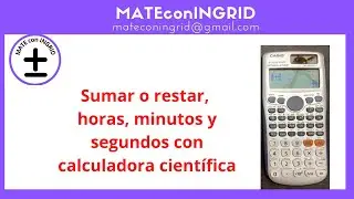 Sumar o restar: * Horas, minutos y segundos con calculadora cient&iacute;fica