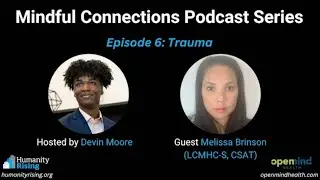 Open Mind Health & Humanity Rising Podcast - 6: Trauma