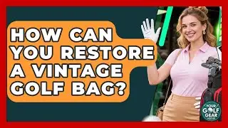 How Can You Restore A Vintage Golf Bag? - Your Golf Gear Insider