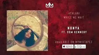 Kehlani- Nunya Ft. Dom Kennedy (Audio)