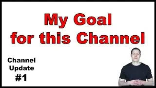 Channel Update #1: My Goal for this Channel