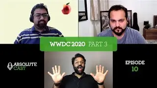 AbsoluteCast 010: WWDC 2020 - Part 3