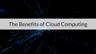 The Benefits of Cloud Computing