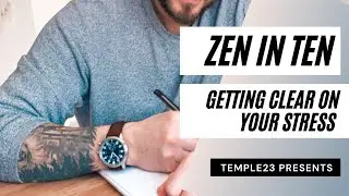Zen In Ten: Getting Clear On Your Stress