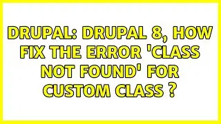Drupal: Drupal 8, how fix the error 'class not found' for custom class s