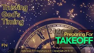 Trusting God&rsquo;s Timing \\ Preparing For Takeoff pt. 4 \\ Pastor Glen Morrison Jr.