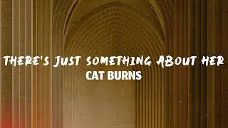 Cat Burns - There's Just Something About Her (Lyrics)
