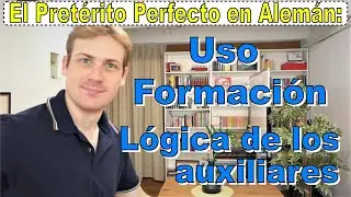 El Pret&eacute;rito Perfecto en Alem&aacute;n - Das Perfekt - Uso, Formaci&oacute;n y la L&oacute;gica de los verbos auxiliares