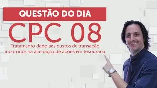 Quest&atilde;o do Dia: CPC 08 (tratamento dado aos custos incorridos na aliena&ccedil;&atilde;o de a&ccedil;&otilde;es em tesouraria)