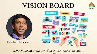 Vision Board | Chandra Pulamarasetti | Manifestation Retreat Wisdom | Pyramid Valley