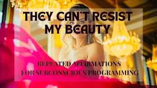 THEY CANT RESIST MY BEAUTY 👄 REPEATED AFFIRMATIONS FOR SUBCONSCIOUS PROGRAMMING