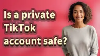 Is a private TikTok account safe?