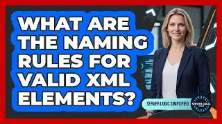 What Are The Naming Rules For Valid XML Elements?