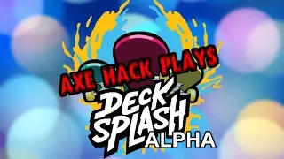 Axe Hack Plays: Decksplash Alpha - I'M A PRO SKATER