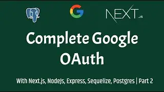 COMPLETE Google OAuth Tutorial - Next.js, Node.js, Express.js and PostgreSQL | Part 2