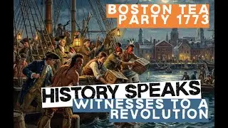 History Speaks! Witnesses to a Revolution, Boston Tea Party 1773
