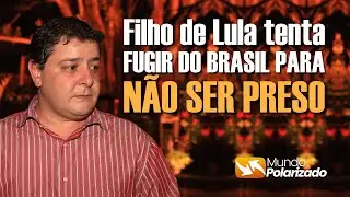 Filho de Lula tanta FUGIR do BRASIL para n&atilde;o ser PRESO