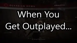 Destiny - When You Get Outplayed...