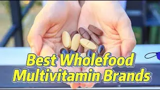 10 Best Wholefood Multivitamin Brands for Your Health