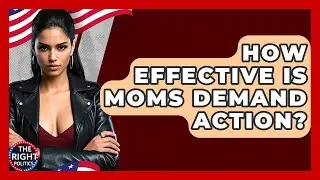 How Effective Is Moms Demand Action? - The Right Politics